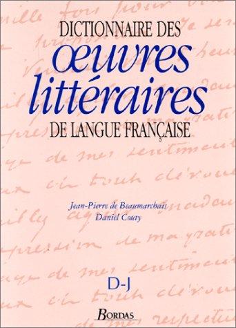 DICTIONNAIRE DES OEUVRES LITTÉRAIRES DE LANGUE FRANÇAISE D-J