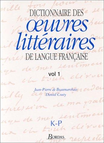 DICTIONNAIRE DES OEUVRES LITTÉRAIRES DE LANGUE FRANÇAISE K-P