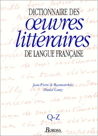 DICTIONNAIRE DES ŒUVRES LITTÉRAIRES DE LANGUE FRANÇAISE Q-Z