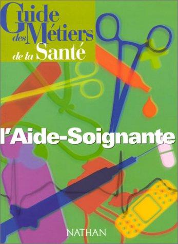 Guide des métiers de la santé - L'aide soignante Livre/Guide pratique
