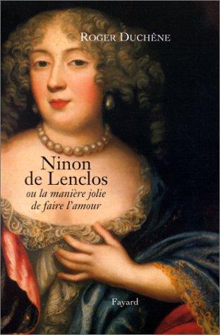 Ninon de Lenclos ou La manière jolie de faire l'amour