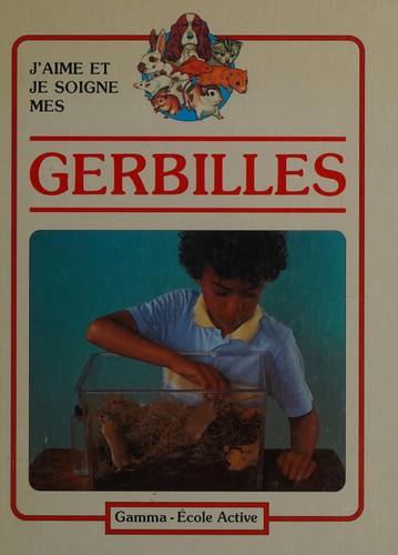 J'aime et je soigne mes gerbilles